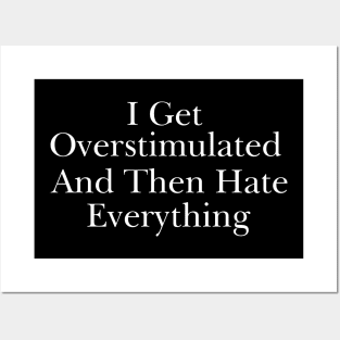 Feeling Overstimulated Sweatshirt Or Shirt -  i get overstimulated and then hate everything Posters and Art